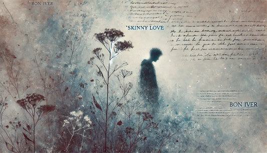 The Meaning Behind 'Skinny Love' – Exploring the Lyrics and Emotional Depth